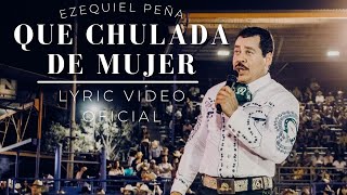 Que Chulada de Mujer  Ezequiel Peña Lyric Video Oficial [upl. by Snodgrass731]