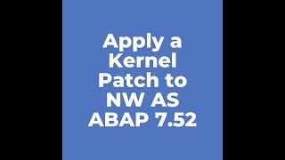 Apply a Kernel Patch to NW AS ABAP 7 52 [upl. by Ball514]