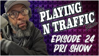 Playing N Traffic  Episode 24  PRI SHOW [upl. by Arammahs]