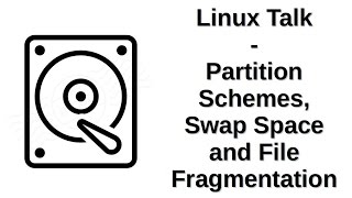 Linux Talk  Partition Schemes Swap Space and File Fragmentation [upl. by Ramona]