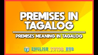 PREMISES IN TAGALOG TRANSLATION  What is Premises in Tagalog  Meaning of Premises in Tagalog [upl. by Ahsinroc]