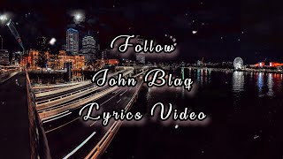 Follow  John Blaq Official Lyrics Video [upl. by Villada]