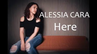 ALESSIA CARA  Here LYRICS [upl. by Aset]