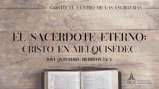 Predicación El Sacerdote Eterno Cristo en Melquisedec  Hebreos 713  Joel Quintero [upl. by Macegan]