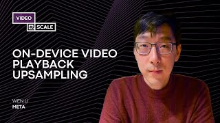 Ondevice Video Playback Upsampling  Wen Li [upl. by Eanaj]