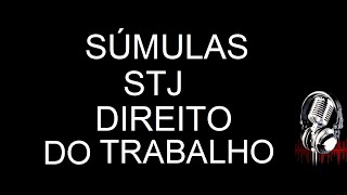 SÃšMULAS STJ DIREITO DO TRABALHO  EM ÃUDIO  COMPLETA E ATUALIZADO ATÃ‰ A DATA DA POSTAGEM [upl. by Orlantha]