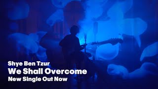 Shye Ben Tzur  We Shall Overcome Official Video [upl. by Koah]