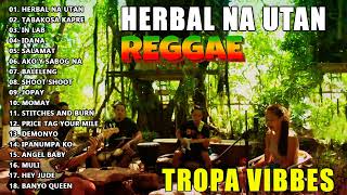 HERBAL NA UTAN x CUPID x UHAW REGGAE💖REGGAE TROPAVIBES COVER ALBUM💔REGGAE NONTOP PLAYLIST 2023 [upl. by Tisbee]