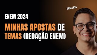 MINHAS APOSTAS DE TEMAS PARA A REDAÇÃO DO ENEM 2024 [upl. by Clywd]