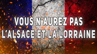 VOUS NAUREZ PAS LALSACE ET LA LORRAINE  Chant Militaire  Paroles ⚔️🇫🇷 [upl. by Brader645]