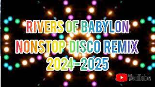 🇵🇭 NEW RIVERS OF BABYLON 💥NONSTOP DISCO REMIX 💥20242025 [upl. by Odericus]