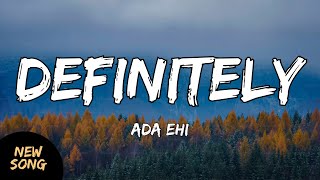 Ada Ehi  Definitely lyrics [upl. by Hazlip602]