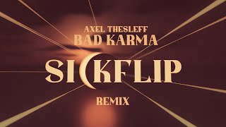 Axel Thesleff  Bad Karma Sickflip Remix [upl. by Ydisahc786]