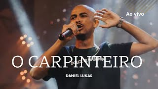 O CARPINTEIRO AO VIVO  Daniel Lukas  REMASTERED [upl. by Urbana]