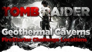 Tomb Raider Geothermal Caverns Firestarter Challenge Locations Guide [upl. by Nilcaj412]