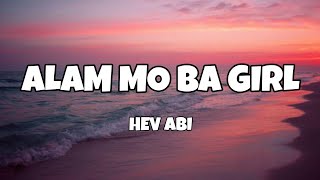 Alam Mo Ba Girl  Hev Abi Lyrics [upl. by Nesmat]