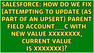 How do we fix Attempting to update as part of an upsert parent field Accountc with new [upl. by Cuttler]