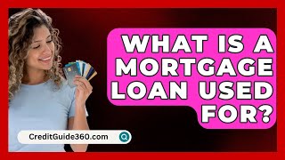 What Is a Mortgage Loan Used For  CreditGuide360com [upl. by Emse]