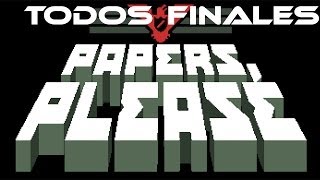 Papers Please  TODOS LOS FINALES [upl. by Nitsir]