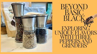 Beyond Basic Black  Why Three Pepper Grinders are Essential for Any Foodiequot [upl. by Xerxes631]