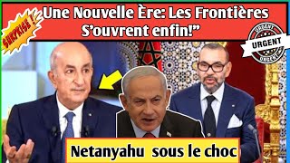 Une Nouvelle ÈreLes Frontières entre lAlgérie et le Maroc Souvrent enfinNetanyahu sous le choc [upl. by Rod]