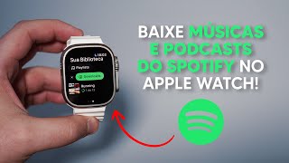 Como Baixar Suas Músicas e Podcasts do Spotify no Apple Watch  Ouça sem o iPhone [upl. by Rinaldo]