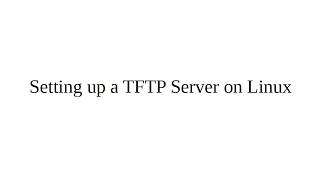 Setting up a TFTP Server on Linux [upl. by Schuh745]