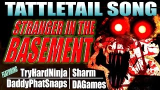 TATTLETAIL SONG quotStranger in the Basementquot w TryHardNinja DAGames Daddyphatsnaps and Sharm [upl. by Alemac]