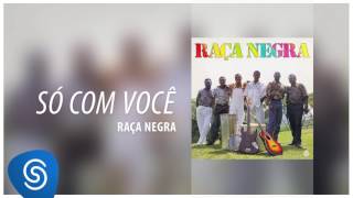 Raça Negra  Só Com Você Raça Negra Vol 3 Áudio Oficial [upl. by Arbed]