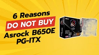 ASRock B650E PGITX  6 Reasons NOT to Buy 😱👎 [upl. by Gennifer]