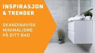 Inspirasjon amp trender  Skandinavisk minimalisme på ditt bad [upl. by Namra90]