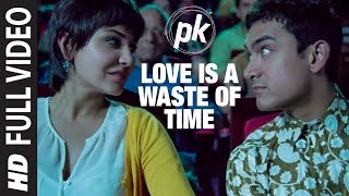 Love is a waste of time  Full Video HD  PK  Aamir Khan  Anushka Sharma  Boman Irani [upl. by Theodosia873]