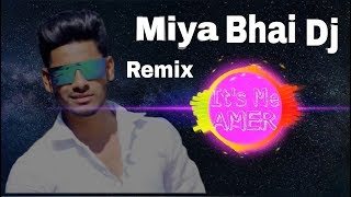 Miya Bhai Rap Song Dj Remix  Its Me Amer [upl. by Ernst]