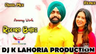 Record Bolde  Dhol Remix  Ammy Virk  Ft Dj K Lahoria Production  Punjabi New Dj Mix Song 2024 [upl. by Naedan]