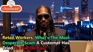 Retail Workers Whats The Most Desperate Scam A Customer Has Tried To Pull On You [upl. by Oiceladni]