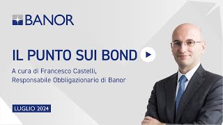 Il punto sui bond a cura di Francesco Castelli  luglio 2024 [upl. by Ahsitam40]