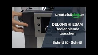 DELONGHI ESAM Bedienblende tauschen ausbauen wechseln  Reparaturanleitung Schritt für Schritt [upl. by Lenoel103]