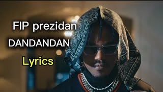 FIP prezidan  DANDANDAN lyrics [upl. by Ayita]