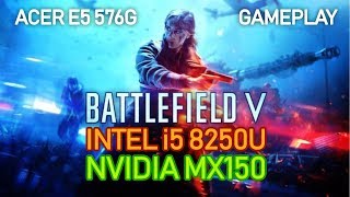 Battlefield 5 on Nvidia MX150  Intel i5 8250U  Acer E5  576G Gaming Review [upl. by Ainniz]