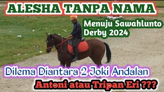 ALESHA TANPA NAMA Menuju Sawahlunto DerbyDilema Diantara 2 Joki AndalanAntoni atau Tripan Eri [upl. by Nikal]