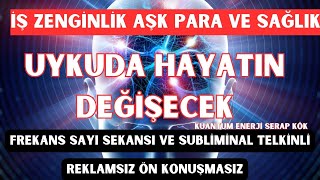 UYKUDA HAYATIN DEÄžÄ°ÅžECEK Ä°Åž PARA AÅžK SAÄžLIK ZENGÄ°N OLMAK FREKANS SAYI SEKANSI VE TELKÄ°N REKLAMSIZ [upl. by Eenej]