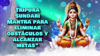 Tripura Sundari Mantra para eliminar obstáculos y alcanzar metasquot [upl. by Ntisuj891]