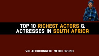 Top 10 Richest Actors amp Actresses in South Africa [upl. by Hyacinthe]