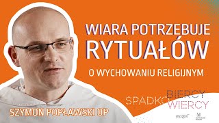 Wiara potrzebuje RYTUAŁÓW  Szymon Popławski OP  SpadkoWiercy [upl. by Gitt]