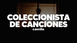 Camila  Coleccionista De Canciones  Letra [upl. by Hawthorn]