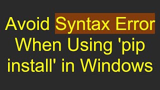 Avoid Syntax Error When Using pip install in Windows [upl. by Harol946]