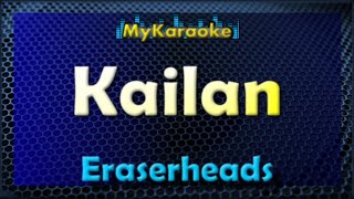 Kailan  KARAOKE in the style of ERASERHEADS [upl. by Caron]