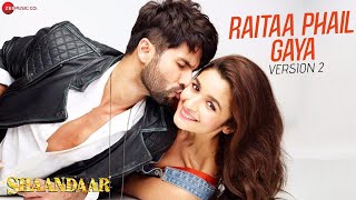 Raitaa Phail Gaya  Version 2  Official Video  Shaandaar  Shahid Kapoor amp Alia Bhatt [upl. by Natascha]