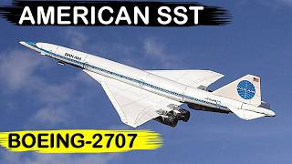 The Story of the American Supersonic Airliner  Boeing SST 2707 [upl. by Navek]