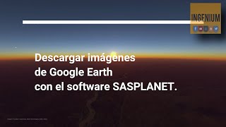 Descargar imagenes de Google Earth con SAS Planet  Audio y Subtitulo en Español  4K  INGENIUM [upl. by Liakim]